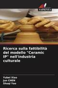 Xiao / Chen / Yao |  Ricerca sulla fattibilità del modello "Ceramic IP" nell'industria culturale | Buch |  Sack Fachmedien