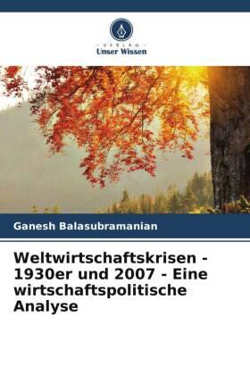 Balasubramanian |  Weltwirtschaftskrisen - 1930er und 2007 - Eine wirtschaftspolitische Analyse | Buch |  Sack Fachmedien