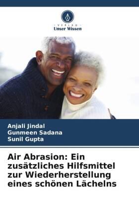 Jindal / Sadana / Gupta |  Air Abrasion: Ein zusätzliches Hilfsmittel zur Wiederherstellung eines schönen Lächelns | Buch |  Sack Fachmedien