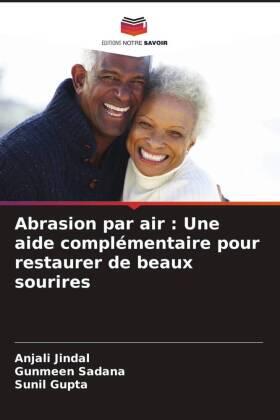 Jindal / Sadana / Gupta |  Abrasion par air : Une aide complémentaire pour restaurer de beaux sourires | Buch |  Sack Fachmedien