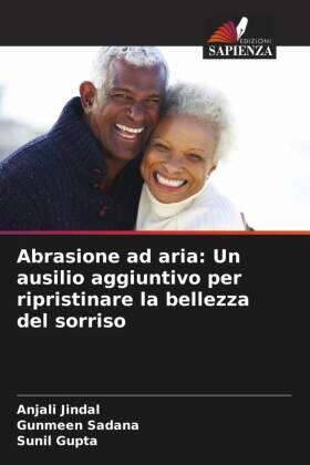 Jindal / Sadana / Gupta |  Abrasione ad aria: Un ausilio aggiuntivo per ripristinare la bellezza del sorriso | Buch |  Sack Fachmedien