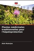 Mukerjee |  Plantes médicinales traditionnelles pour l'hépatoprotection | Buch |  Sack Fachmedien