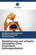 Balasundaram / Gill Singh / Kumar |  Modellierung und virtuelle Simulation eines Feuerlösch-Rettungsroboters | Buch |  Sack Fachmedien