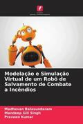 Balasundaram / Gill Singh / Kumar |  Modelação e Simulação Virtual de um Robô de Salvamento de Combate a Incêndios | Buch |  Sack Fachmedien