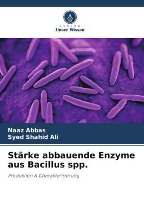 Abbas / Ali |  Stärke abbauende Enzyme aus Bacillus spp. | Buch |  Sack Fachmedien