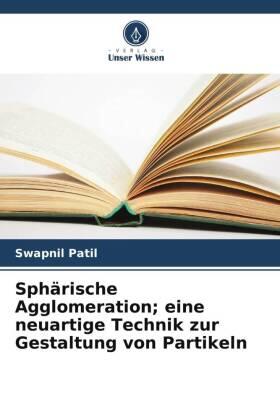 Patil |  Sphärische Agglomeration; eine neuartige Technik zur Gestaltung von Partikeln | Buch |  Sack Fachmedien