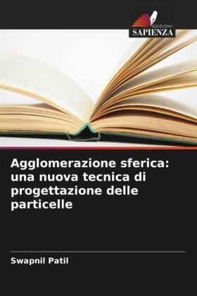 Patil |  Agglomerazione sferica: una nuova tecnica di progettazione delle particelle | Buch |  Sack Fachmedien