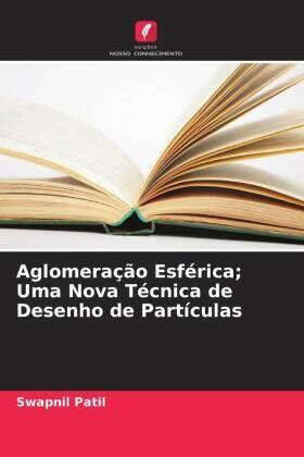 Patil |  Aglomeração Esférica; Uma Nova Técnica de Desenho de Partículas | Buch |  Sack Fachmedien