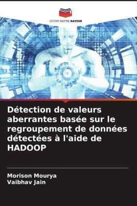 Mourya / Jain |  Détection de valeurs aberrantes basée sur le regroupement de données détectées à l'aide de HADOOP | Buch |  Sack Fachmedien