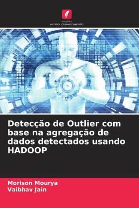 Mourya / Jain |  Detecção de Outlier com base na agregação de dados detectados usando HADOOP | Buch |  Sack Fachmedien
