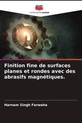 Farwaha |  Finition fine de surfaces planes et rondes avec des abrasifs magnétiques. | Buch |  Sack Fachmedien