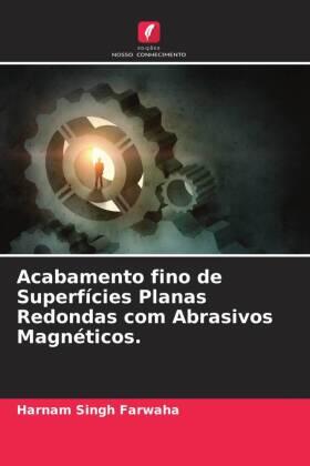 Farwaha |  Acabamento fino de Superfícies Planas Redondas com Abrasivos Magnéticos. | Buch |  Sack Fachmedien