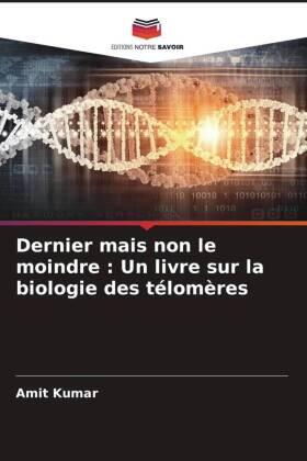 Kumar |  Dernier mais non le moindre : Un livre sur la biologie des télomères | Buch |  Sack Fachmedien
