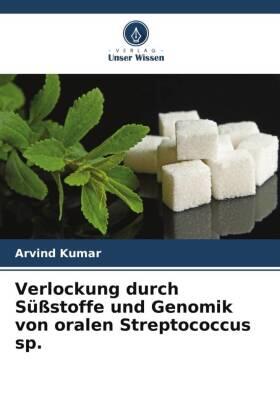 Kumar |  Verlockung durch Süßstoffe und Genomik von oralen Streptococcus sp. | Buch |  Sack Fachmedien