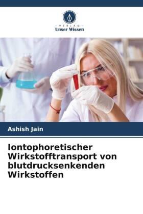 Jain |  Iontophoretischer Wirkstofftransport von blutdrucksenkenden Wirkstoffen | Buch |  Sack Fachmedien