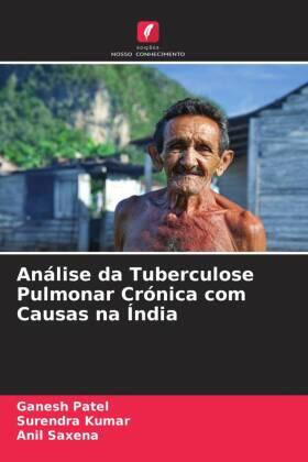 Patel / Kumar / Saxena |  Análise da Tuberculose Pulmonar Crónica com Causas na Índia | Buch |  Sack Fachmedien