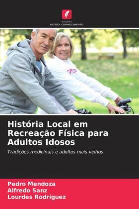 Mendoza / Sanz / Rodriguez |  História Local em Recreação Física para Adultos Idosos | Buch |  Sack Fachmedien