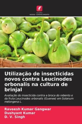 Gangwar / Kumar / Singh |  Utilização de insecticidas novos contra Leucinodes orbonalis na cultura de brinjal | Buch |  Sack Fachmedien