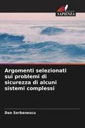 Serbanescu |  Argomenti selezionati sui problemi di sicurezza di alcuni sistemi complessi | Buch |  Sack Fachmedien