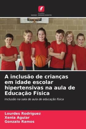 Rodriguez / Aguiar / Ramos |  A inclusão de crianças em idade escolar hipertensivas na aula de Educação Física | Buch |  Sack Fachmedien