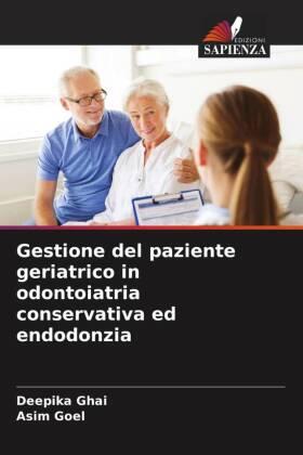 Ghai / Goel |  Gestione del paziente geriatrico in odontoiatria conservativa ed endodonzia | Buch |  Sack Fachmedien