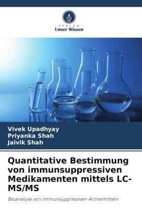 Upadhyay / Shah |  Quantitative Bestimmung von immunsuppressiven Medikamenten mittels LC-MS/MS | Buch |  Sack Fachmedien