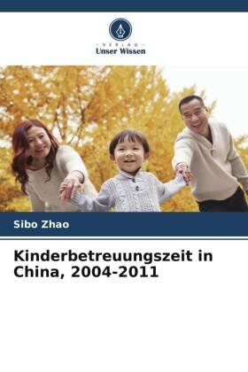 Zhao |  Kinderbetreuungszeit in China, 2004-2011 | Buch |  Sack Fachmedien