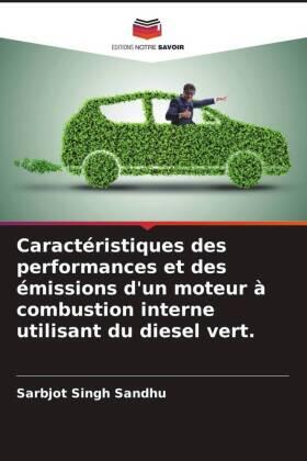 Sandhu |  Caractéristiques des performances et des émissions d'un moteur à combustion interne utilisant du diesel vert. | Buch |  Sack Fachmedien