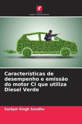 Sandhu |  Características de desempenho e emissão do motor CI que utiliza Diesel Verde | Buch |  Sack Fachmedien