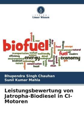Chauhan / Mahla |  Leistungsbewertung von Jatropha-Biodiesel in CI-Motoren | Buch |  Sack Fachmedien