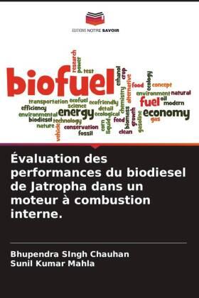 Chauhan / Mahla |  Évaluation des performances du biodiesel de Jatropha dans un moteur à combustion interne. | Buch |  Sack Fachmedien