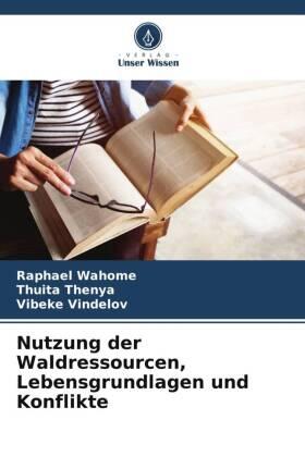 Wahome / Thenya / Vindelov |  Nutzung der Waldressourcen, Lebensgrundlagen und Konflikte | Buch |  Sack Fachmedien