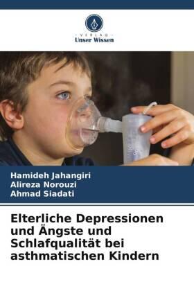 Jahangiri / Norouzi / Siadati |  Elterliche Depressionen und Ängste und Schlafqualität bei asthmatischen Kindern | Buch |  Sack Fachmedien