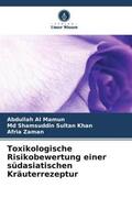 Al Mamun / Khan / Zaman |  Toxikologische Risikobewertung einer südasiatischen Kräuterrezeptur | Buch |  Sack Fachmedien