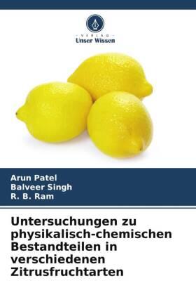 Patel / Singh / Ram |  Untersuchungen zu physikalisch-chemischen Bestandteilen in verschiedenen Zitrusfruchtarten | Buch |  Sack Fachmedien