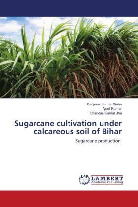 Sinha / Kumar / Jha |  Sugarcane cultivation under calcareous soil of Bihar | Buch |  Sack Fachmedien