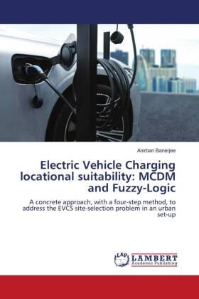 Banerjee |  Electric Vehicle Charging locational suitability: MCDM and Fuzzy-Logic | Buch |  Sack Fachmedien