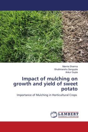 Sharma / Sengupta / Gupta | Impact of mulching on growth and yield of sweet potato | Buch | 978-620-549118-8 | sack.de