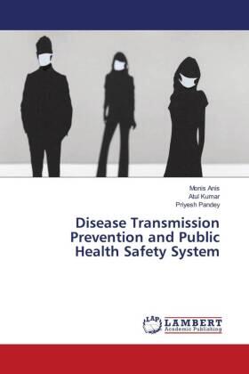 Anis / Kumar / Pandey |  Disease Transmission Prevention and Public Health Safety System | Buch |  Sack Fachmedien