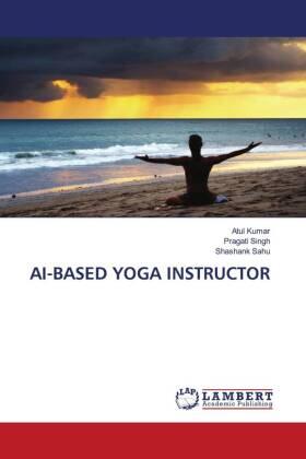 Kumar / Singh / Sahu |  AI-BASED YOGA INSTRUCTOR | Buch |  Sack Fachmedien