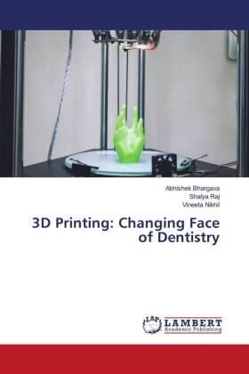 Bhargava / Raj / Nikhil |  3D Printing: Changing Face of Dentistry | Buch |  Sack Fachmedien