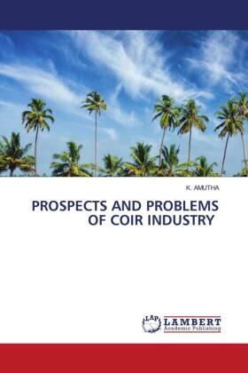 Amutha |  PROSPECTS AND PROBLEMS OF COIR INDUSTRY | Buch |  Sack Fachmedien