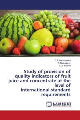 Madaminova / Hamdamov / Kadirov |  Study of provision of quality indicators of fruit juice and concentrate at the level of international standard requirements | Buch |  Sack Fachmedien