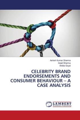 Sharma / Goyal |  CELEBRITY BRAND ENDORSEMENTS AND CONSUMER BEHAVIOUR - A CASE ANALYSIS | Buch |  Sack Fachmedien