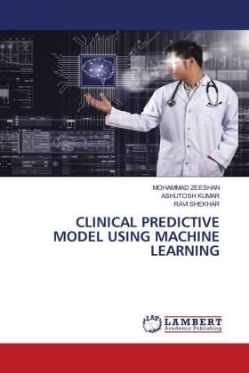 Zeeshan / Kumar / Shekhar |  CLINICAL PREDICTIVE MODEL USING MACHINE LEARNING | Buch |  Sack Fachmedien