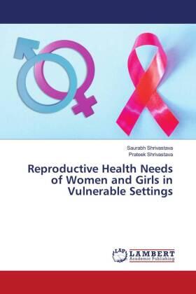Shrivastava |  Reproductive Health Needs of Women and Girls in Vulnerable Settings | Buch |  Sack Fachmedien