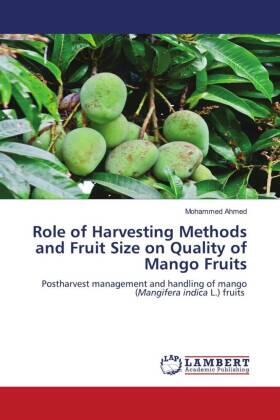 Ahmed |  Role of Harvesting Methods and Fruit Size on Quality of Mango Fruits | Buch |  Sack Fachmedien