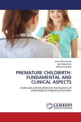 Shevchenko / Belenichev / Kyryliuk |  PREMATURE CHILDBIRTH: FUNDAMENTAL AND CLINICAL ASPECTS | Buch |  Sack Fachmedien