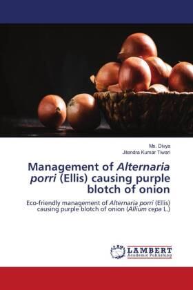 Divya / Tiwari |  Management of Alternaria porri (Ellis) causing purple blotch of onion | Buch |  Sack Fachmedien