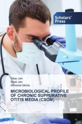 Jain / Mehta |  MICROBIOLOGICAL PROFILE OF CHRONIC SUPPURATIVE OTITIS MEDIA (CSOM) | Buch |  Sack Fachmedien